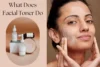 What Does Facial Toner Do for Your Skin? Complete Guide and Benefits - Post Thumbnail