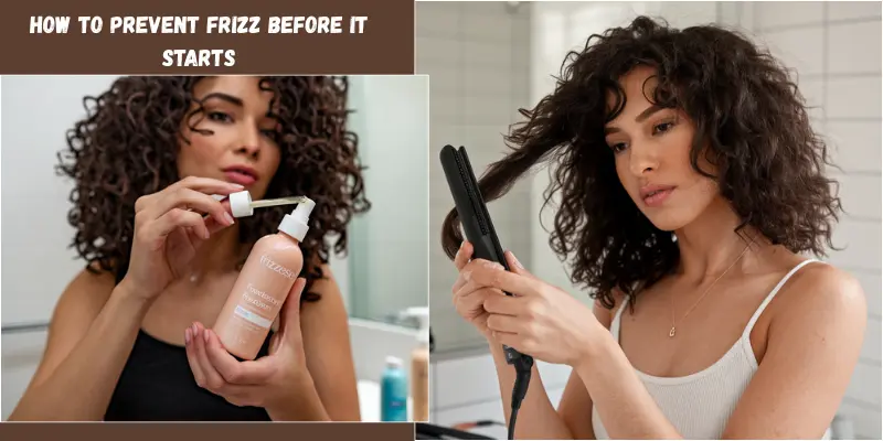 How to Prevent Frizz Before It Starts