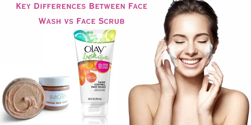 Key Differences Between Face Wash vs Face Scrub