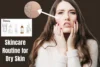 The Ultimate Guide to the Best Skincare Routine for Dry Skin - Post Thumbnail
